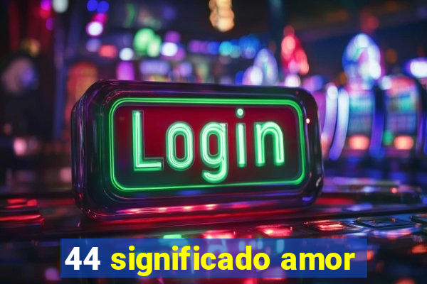 44 significado amor